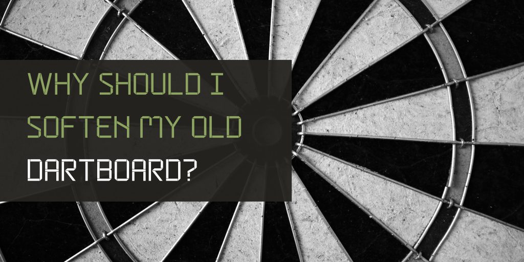 Why Should I Soften My Old Dartboard?