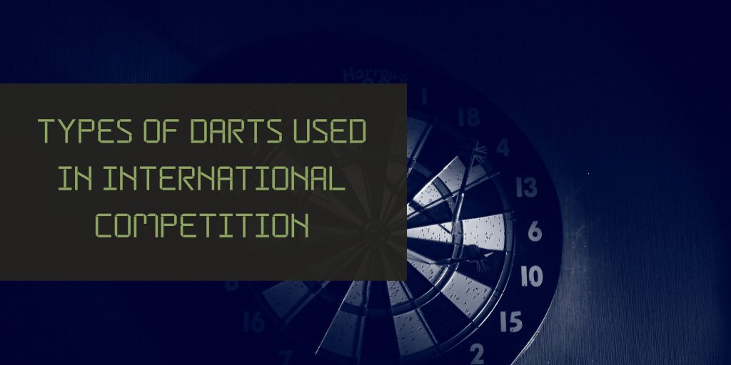 Types of darts used in international competition
