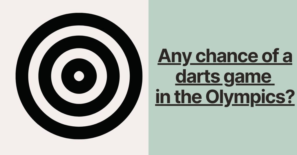 Any chance of a darts game in the Olympics