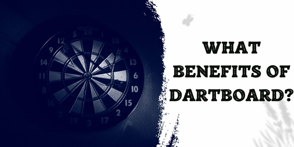 What benefits of dartboard?