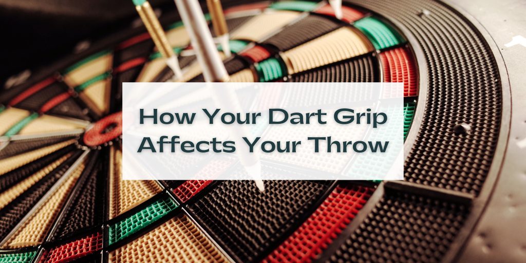 How Your Dart Grip Affects Your Throw