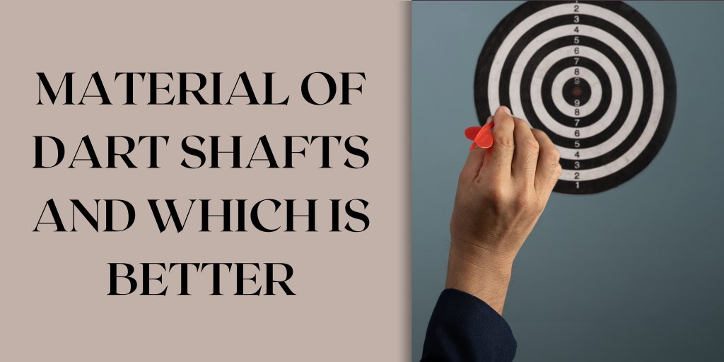 Material of dart shafts and which is better